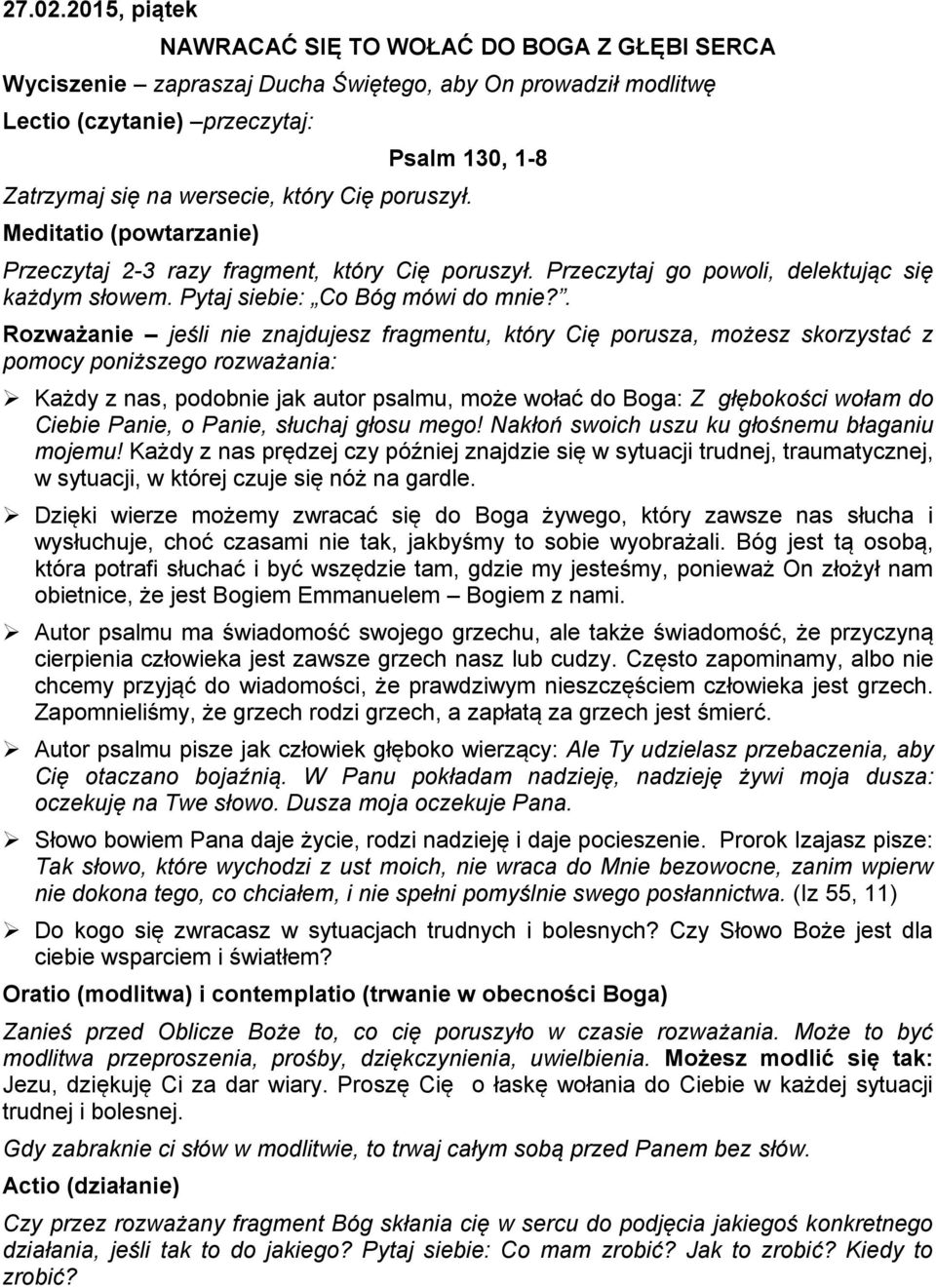 Cię poruszył. Meditatio (powtarzanie) Przeczytaj 2-3 razy fragment, który Cię poruszył. Przeczytaj go powoli, delektując się każdym słowem. Pytaj siebie: Co Bóg mówi do mnie?