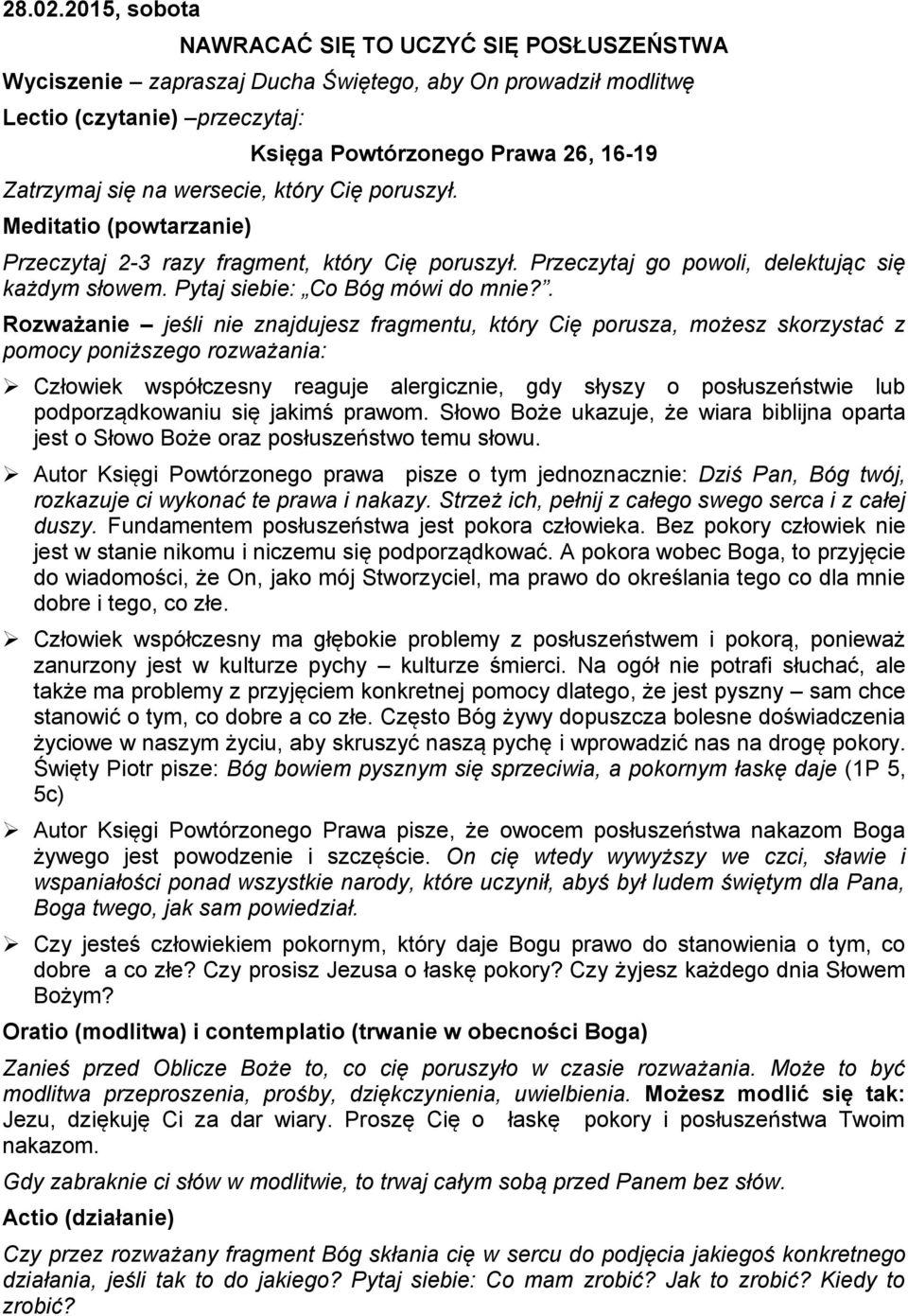 wersecie, który Cię poruszył. Meditatio (powtarzanie) Przeczytaj 2-3 razy fragment, który Cię poruszył. Przeczytaj go powoli, delektując się każdym słowem. Pytaj siebie: Co Bóg mówi do mnie?