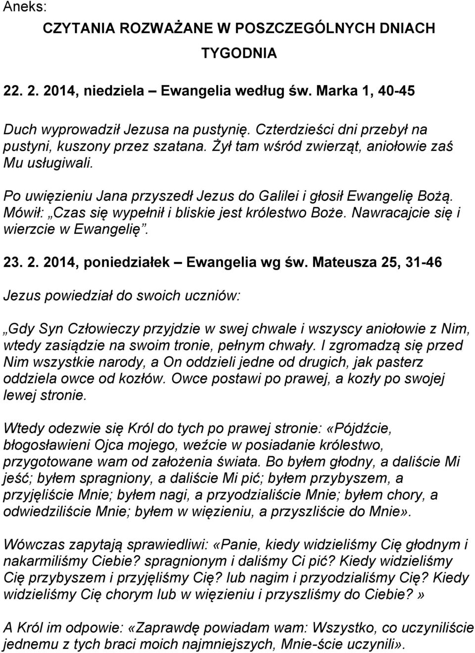 Mówił: Czas się wypełnił i bliskie jest królestwo Boże. Nawracajcie się i wierzcie w Ewangelię. 23. 2. 2014, poniedziałek Ewangelia wg św.