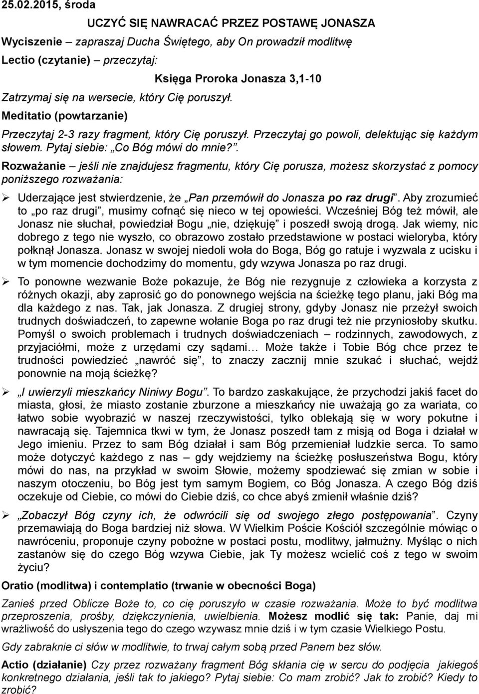 . Rozważanie jeśli nie znajdujesz fragmentu, który Cię porusza, możesz skorzystać z pomocy poniższego rozważania: Uderzające jest stwierdzenie, że Pan przemówił do Jonasza po raz drugi.