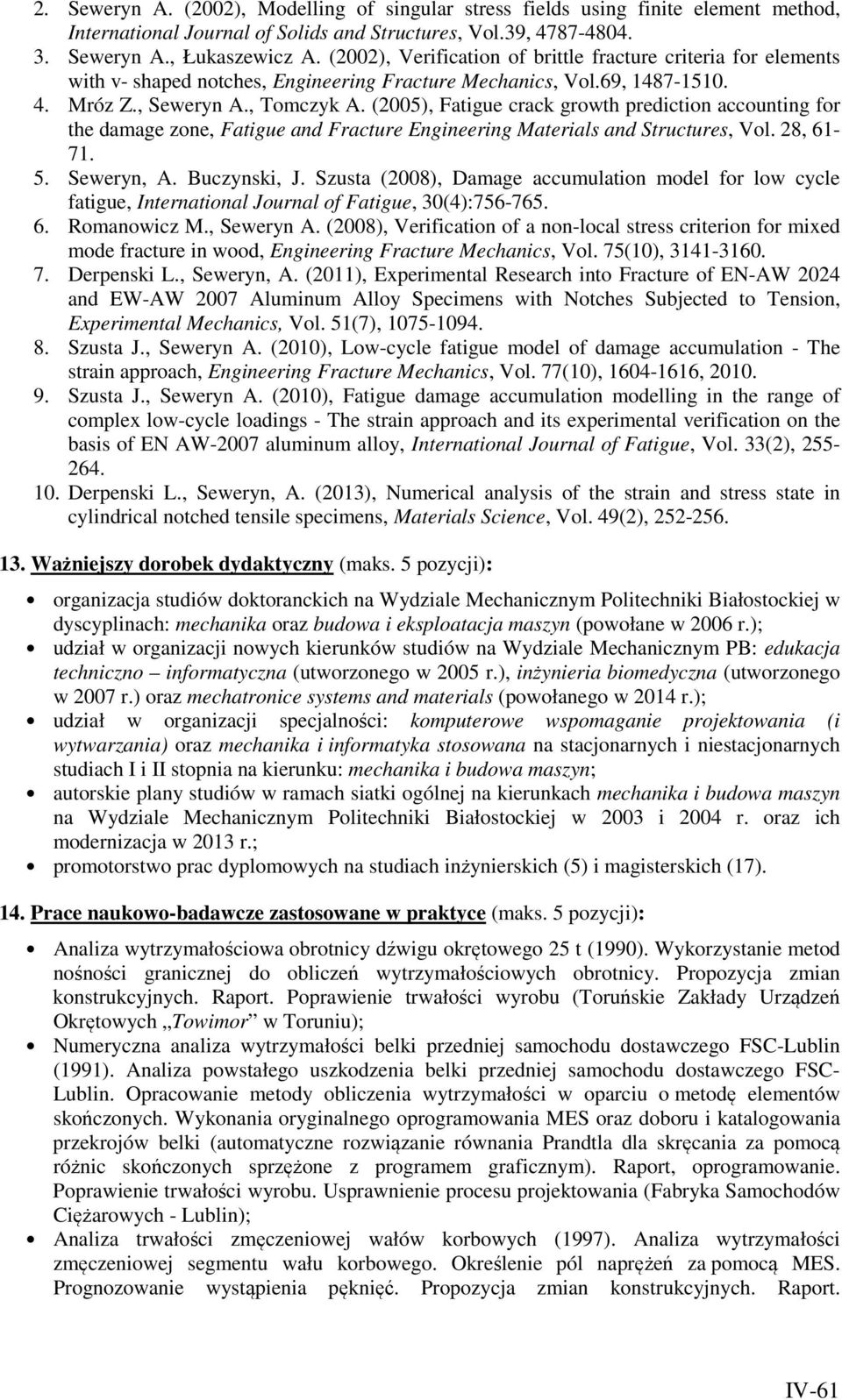 (2005), Fatigue crack growth prediction accounting for the damage zone, Fatigue and Fracture Engineering Materials and Structures, Vol. 28, 61-71. 5. Seweryn, A. Buczynski, J.