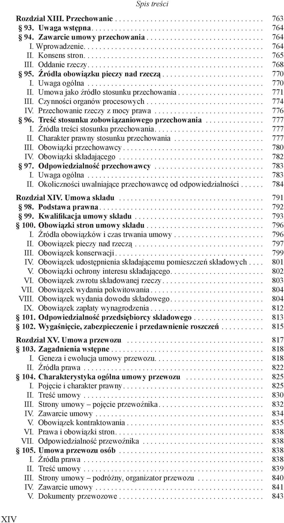 Źródła obowiązku pieczy nad rzeczą.......................... 770 I. Uwaga ogólna............................................. 770 II. Umowa jako źródło stosunku przechowania...................... 771 III.