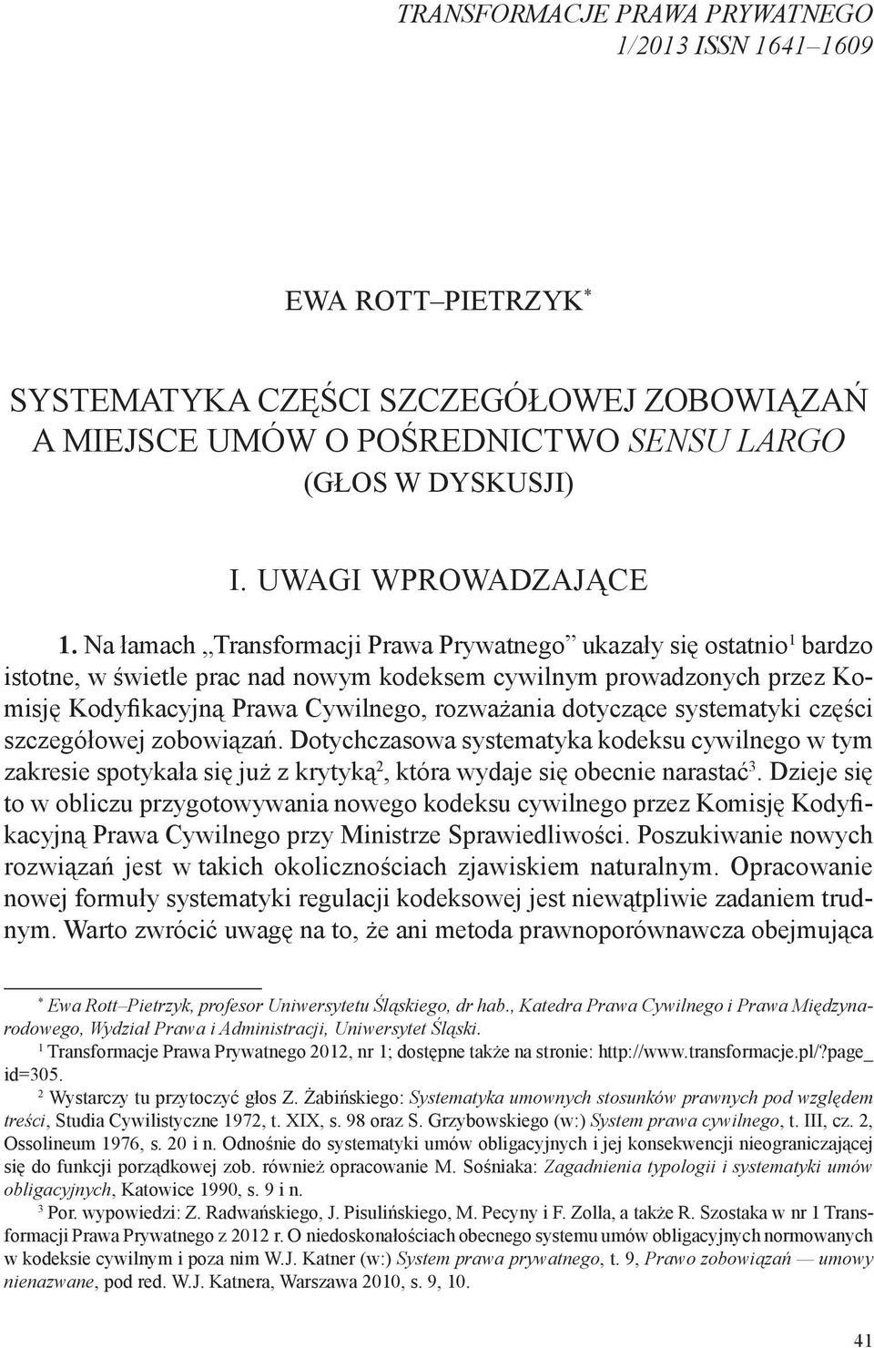 Na łamach Transformacji Prawa Prywatnego ukazały się ostatnio 1 bardzo istotne, w świetle prac nad nowym kodeksem cywilnym prowadzonych przez Komisję Kodyfikacyjną Prawa Cywilnego, rozważania