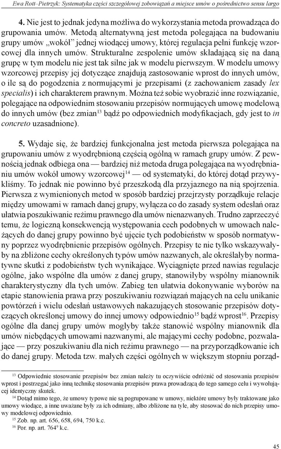 Strukturalne zespolenie umów składającą się na daną grupę w tym modelu nie jest tak silne jak w modelu pierwszym.