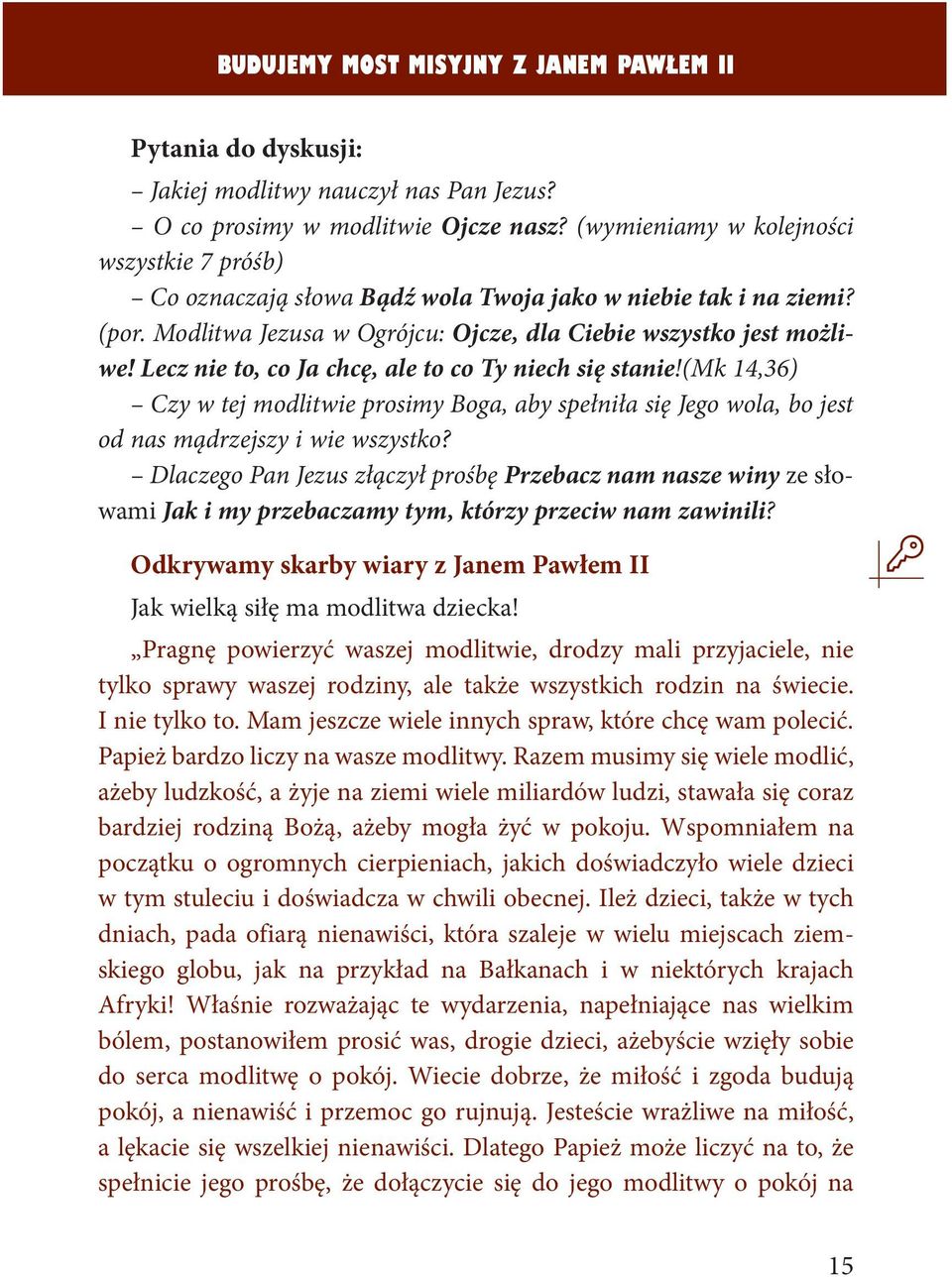 Lecz nie to, co Ja chcę, ale to co Ty niech się stanie!(mk 14,36) Czy w tej modlitwie prosimy Boga, aby spełniła się Jego wola, bo jest od nas mądrzejszy i wie wszystko?