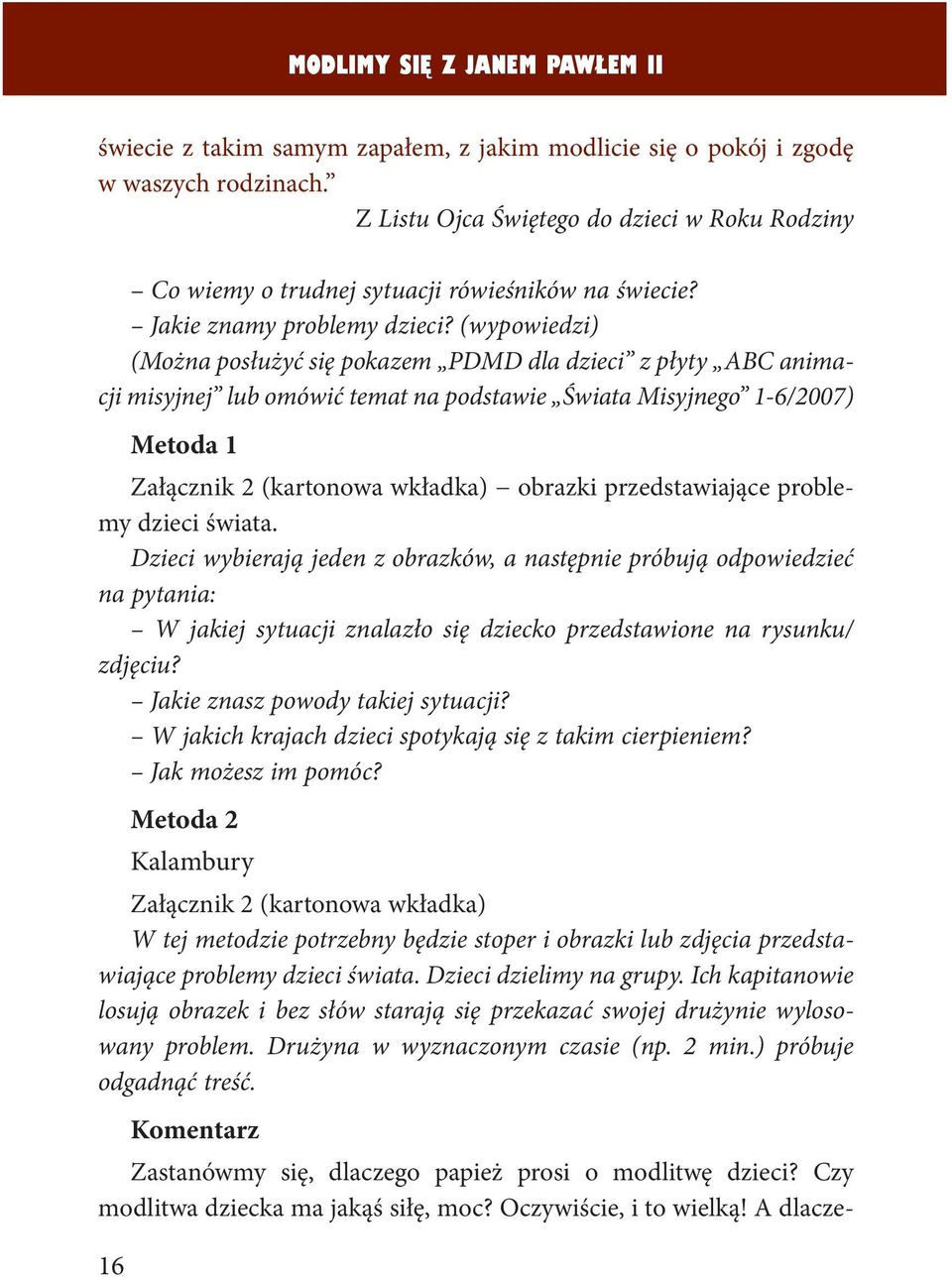 (wypowiedzi) (Można posłużyć się pokazem PDMD dla dzieci z płyty ABC animacji misyjnej lub omówić temat na podstawie Świata Misyjnego 1-6/2007) Metoda 1 Załącznik 2 (kartonowa wkładka) obrazki