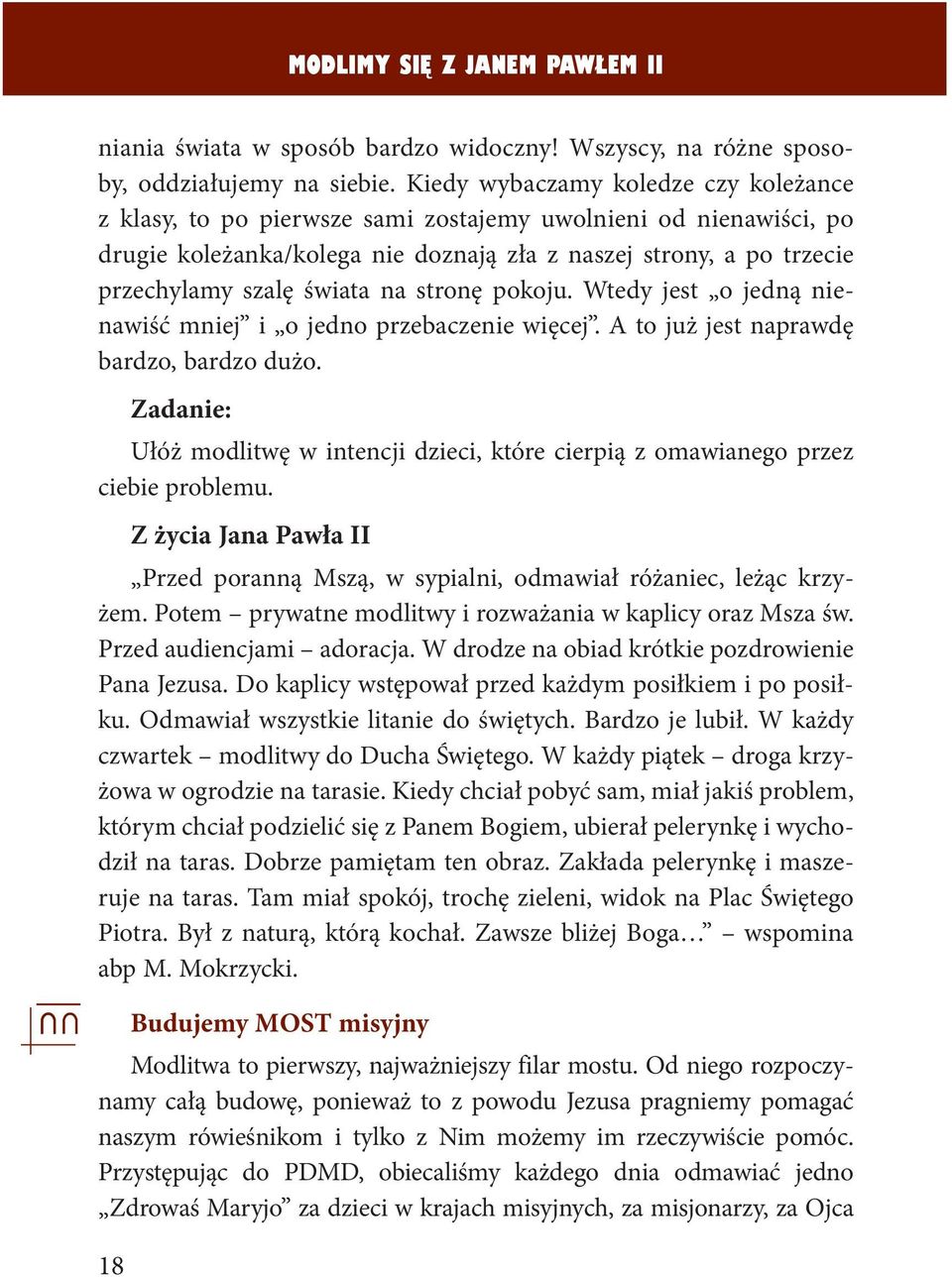 na stronę pokoju. Wtedy jest o jedną nienawiść mniej i o jedno przebaczenie więcej. A to już jest naprawdę bardzo, bardzo dużo.