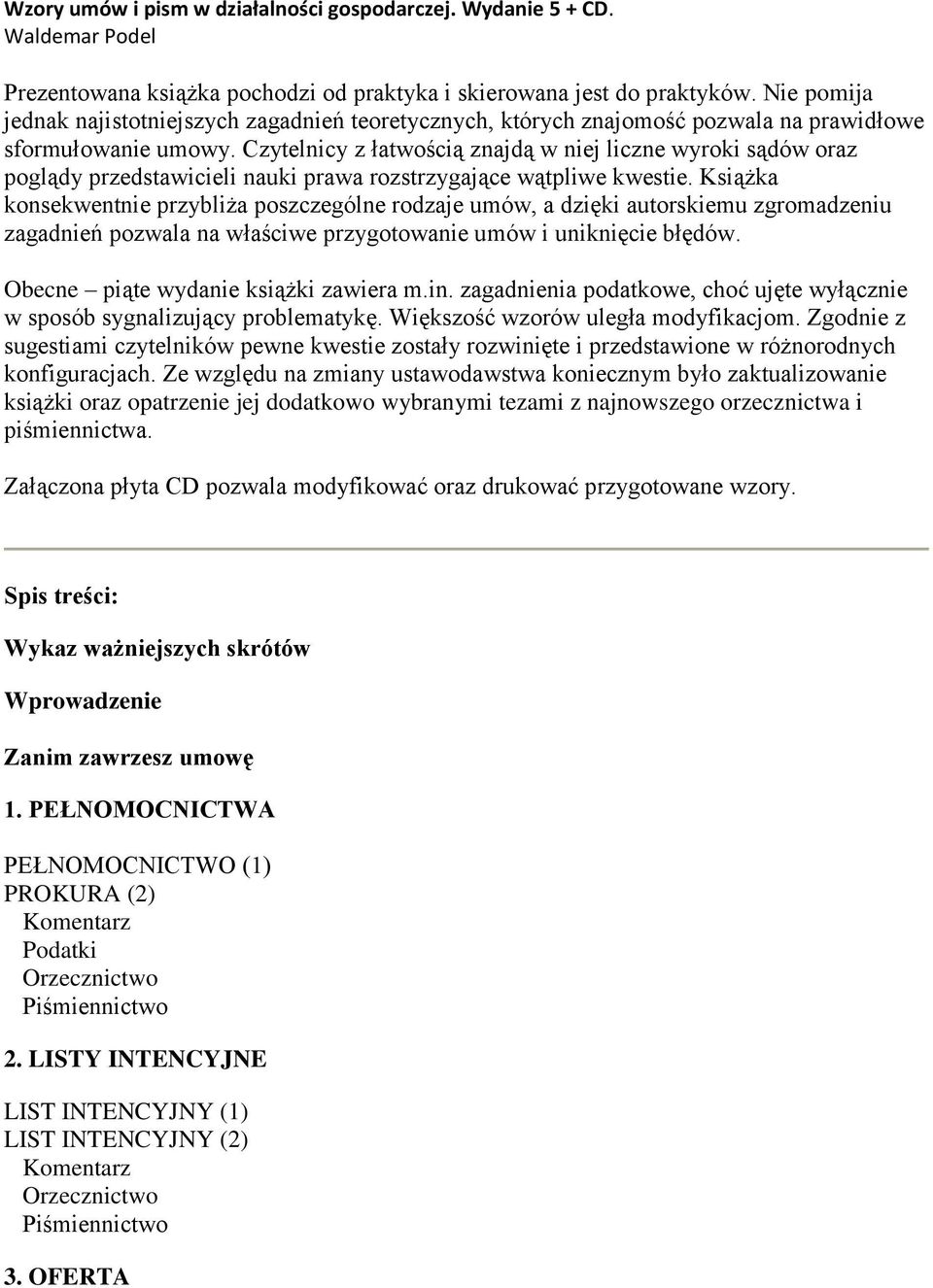 Czytelnicy z łatwością znajdą w niej liczne wyroki sądów oraz poglądy przedstawicieli nauki prawa rozstrzygające wątpliwe kwestie.