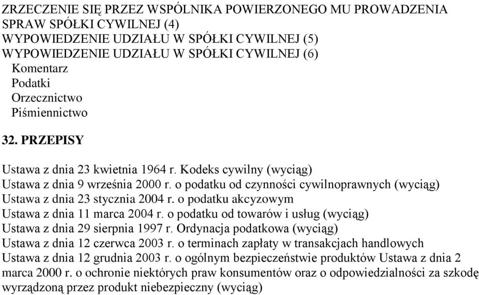 o podatku akcyzowym Ustawa z dnia 11 marca 2004 r. o podatku od towarów i usług (wyciąg) Ustawa z dnia 29 sierpnia 1997 r. Ordynacja podatkowa (wyciąg) Ustawa z dnia 12 czerwca 2003 r.