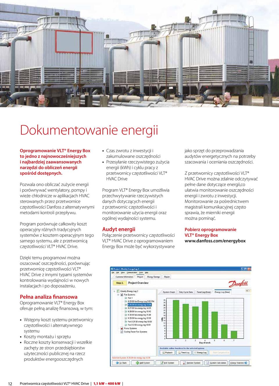przepływu. Program porównuje całkowity koszt operacyjny różnych tradycyjnych systemów z kosztem operacyjnym tego samego systemu, ale z przetwornicą częstotliwości VLT HVAC Drive.