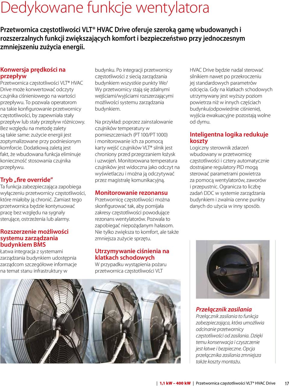 To pozwala operatorom na takie konfigurowanie przetwornicy częstotliwości, by zapewniała stały przepływ lub stały przepływ różnicowy.