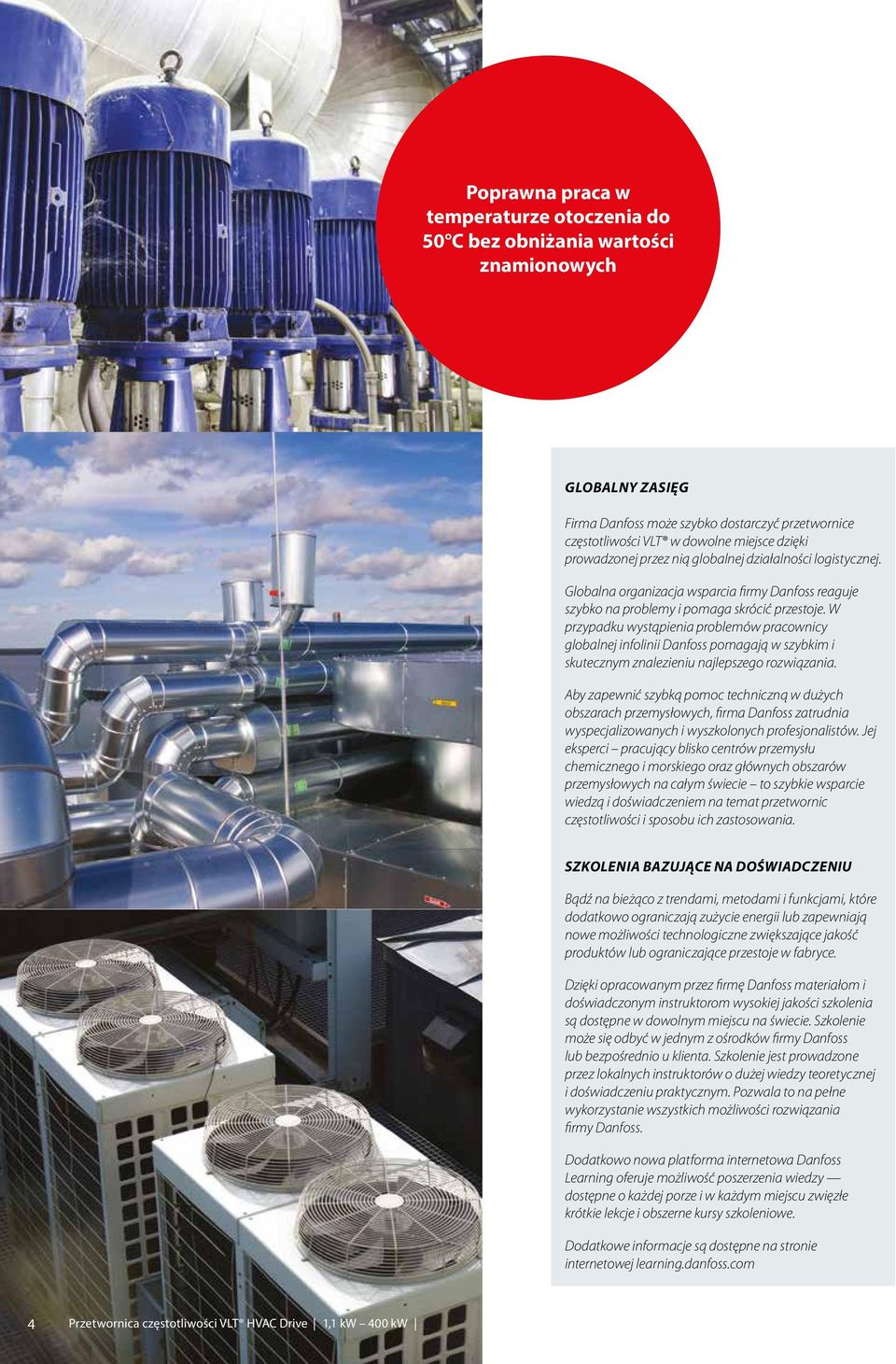 W przypadku wystąpienia problemów pracownicy globalnej infolinii Danfoss pomagają w szybkim i skutecznym znalezieniu najlepszego rozwiązania.