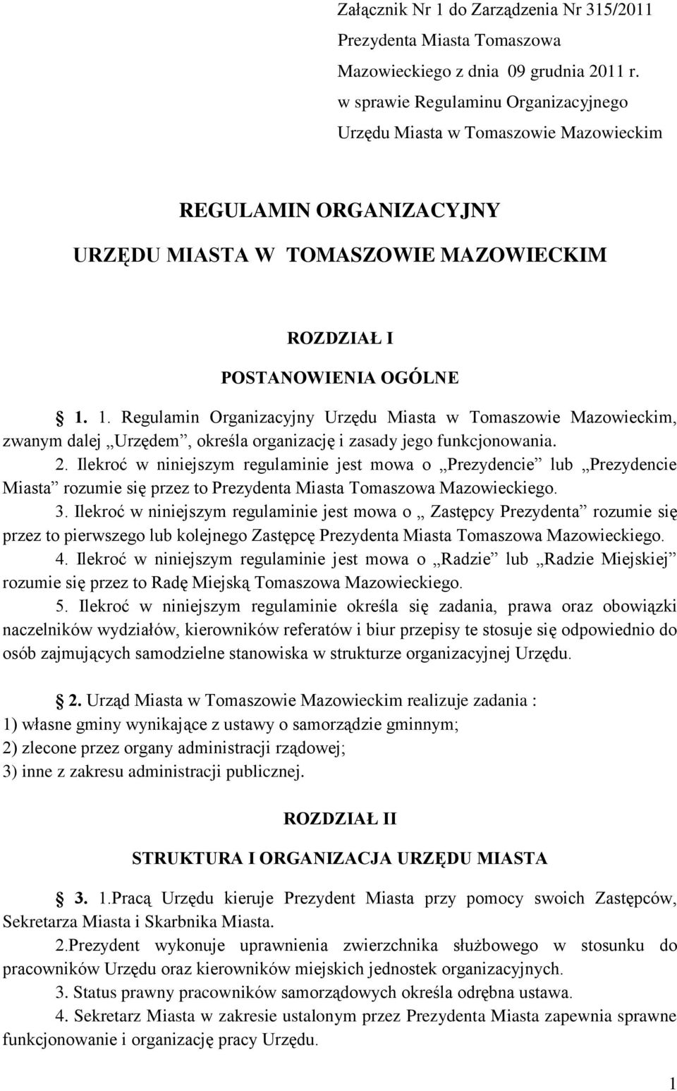 1. Regulamin Organizacyjny Urzędu Miasta w Tomaszowie Mazowieckim, zwanym dalej Urzędem, określa organizację i zasady jego funkcjonowania. 2.
