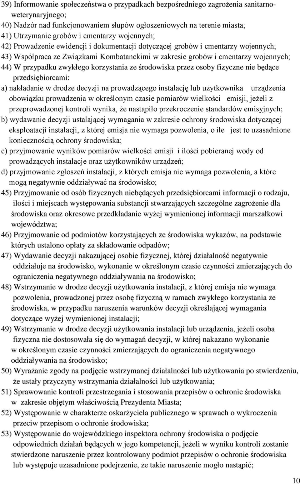 przypadku zwykłego korzystania ze środowiska przez osoby fizyczne nie będące przedsiębiorcami: a) nakładanie w drodze decyzji na prowadzącego instalację lub użytkownika urządzenia obowiązku