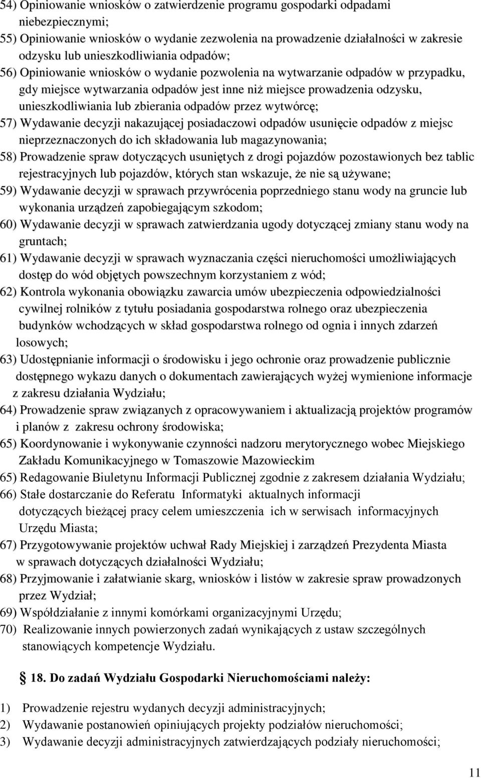 unieszkodliwiania lub zbierania odpadów przez wytwórcę; 57) Wydawanie decyzji nakazującej posiadaczowi odpadów usunięcie odpadów z miejsc nieprzeznaczonych do ich składowania lub magazynowania; 58)