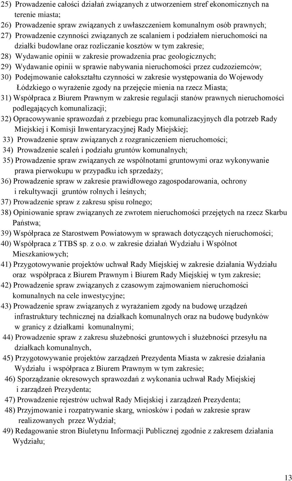 sprawie nabywania nieruchomości przez cudzoziemców; 30) Podejmowanie całokształtu czynności w zakresie występowania do Wojewody Łódzkiego o wyrażenie zgody na przejęcie mienia na rzecz Miasta; 31)