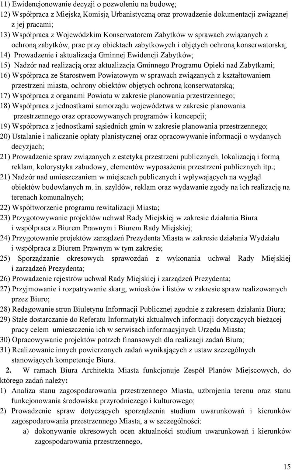 realizacją oraz aktualizacja Gminnego Programu Opieki nad Zabytkami; 16) Współpraca ze Starostwem Powiatowym w sprawach związanych z kształtowaniem przestrzeni miasta, ochrony obiektów objętych