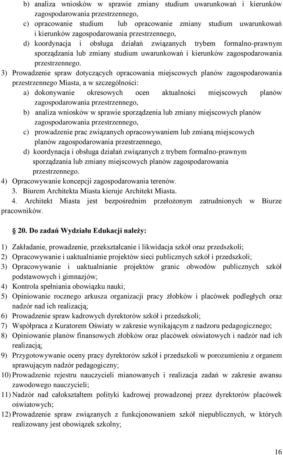 3) Prowadzenie spraw dotyczących opracowania miejscowych planów zagospodarowania przestrzennego Miasta, a w szczególności: a) dokonywanie okresowych ocen aktualności miejscowych planów