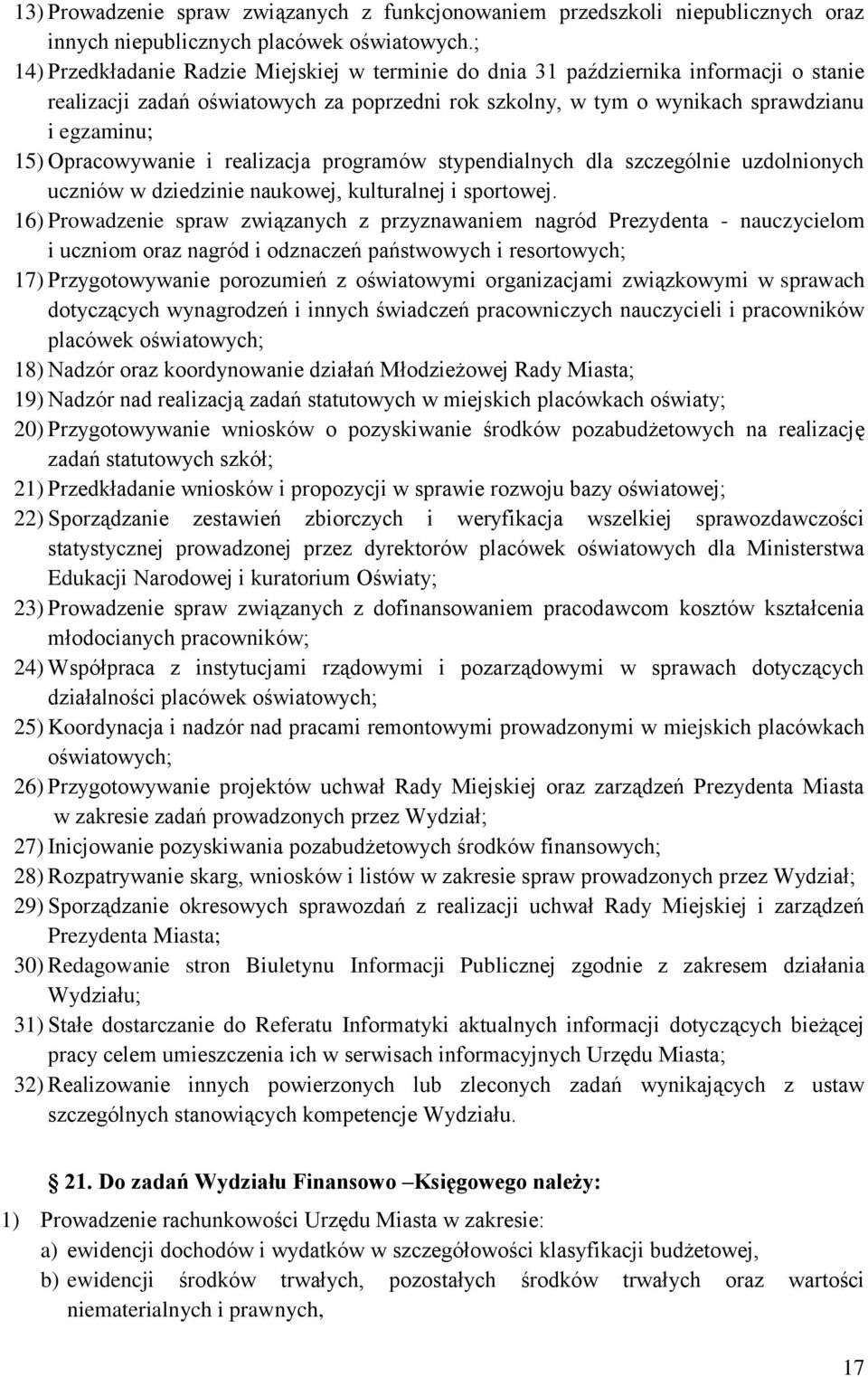 Opracowywanie i realizacja programów stypendialnych dla szczególnie uzdolnionych uczniów w dziedzinie naukowej, kulturalnej i sportowej.