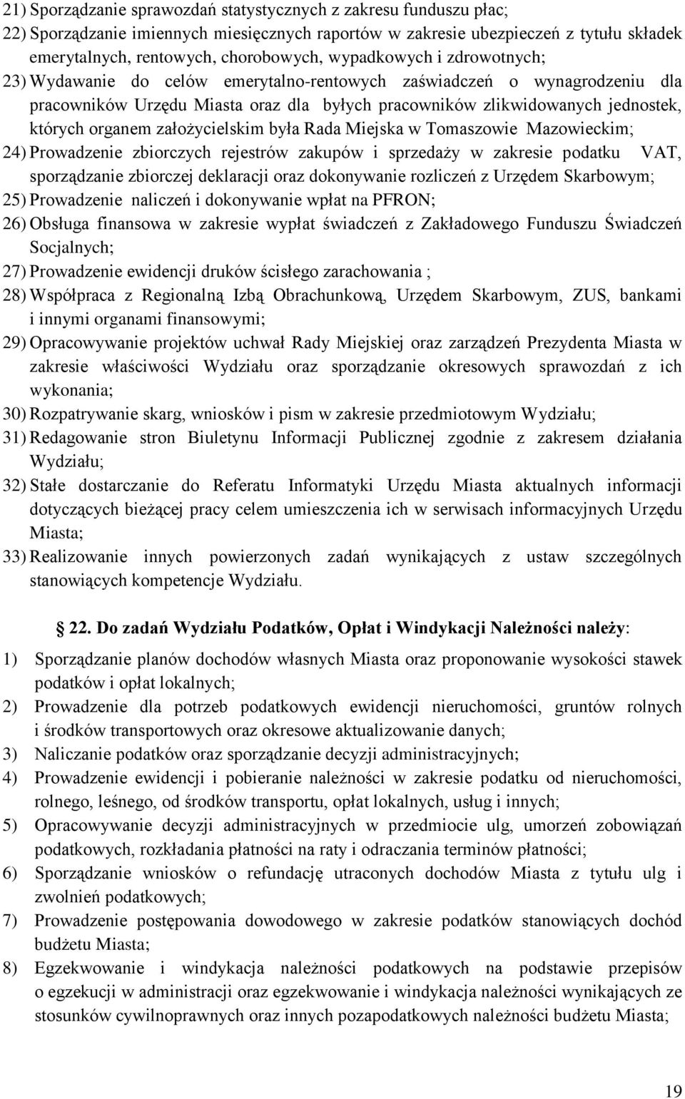 założycielskim była Rada Miejska w Tomaszowie Mazowieckim; 24) Prowadzenie zbiorczych rejestrów zakupów i sprzedaży w zakresie podatku VAT, sporządzanie zbiorczej deklaracji oraz dokonywanie