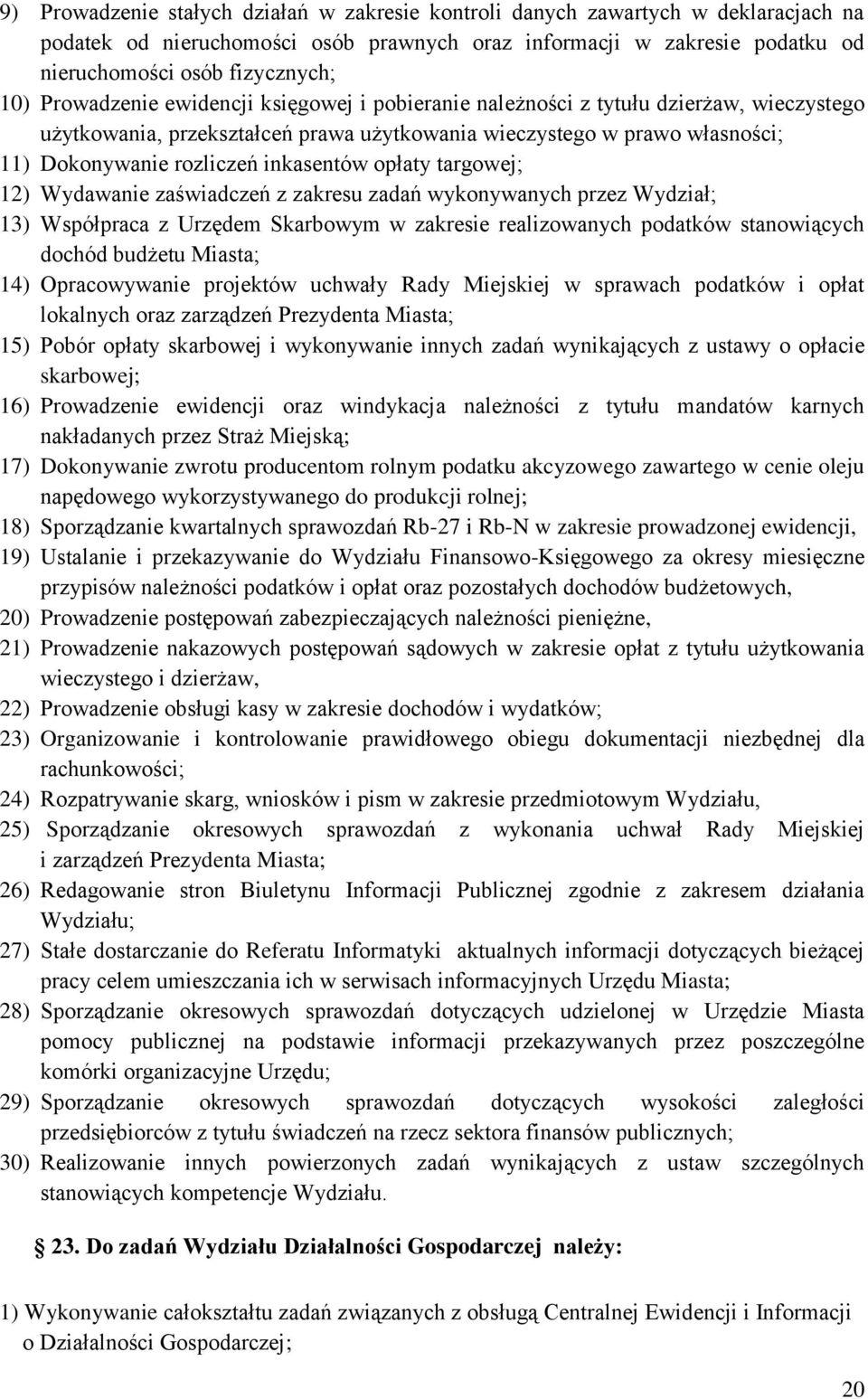 opłaty targowej; 12) Wydawanie zaświadczeń z zakresu zadań wykonywanych przez Wydział; 13) Współpraca z Urzędem Skarbowym w zakresie realizowanych podatków stanowiących dochód budżetu Miasta; 14)