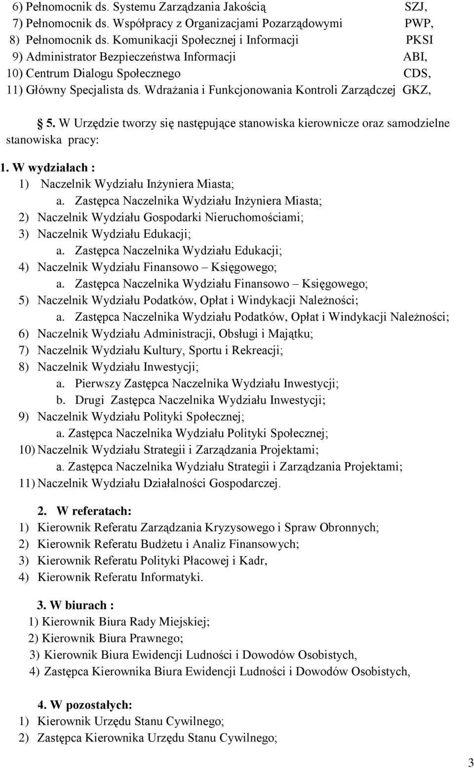 Wdrażania i Funkcjonowania Kontroli Zarządczej GKZ, 5. W Urzędzie tworzy się następujące stanowiska kierownicze oraz samodzielne stanowiska pracy: 1.