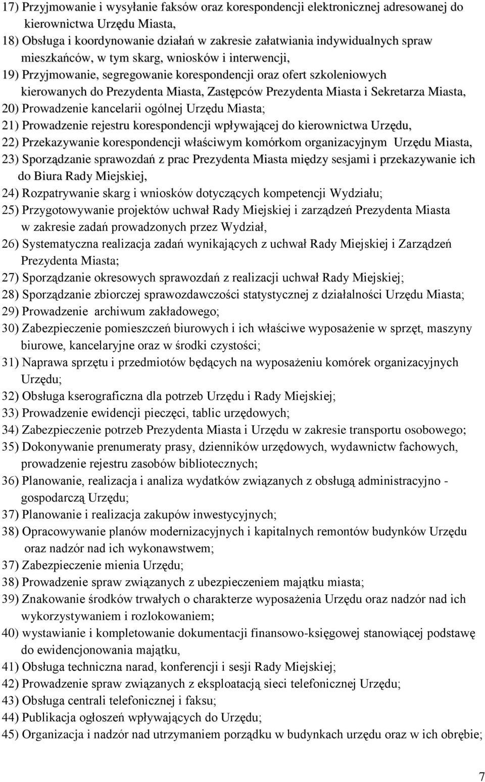 Miasta, 20) Prowadzenie kancelarii ogólnej Urzędu Miasta; 21) Prowadzenie rejestru korespondencji wpływającej do kierownictwa Urzędu, 22) Przekazywanie korespondencji właściwym komórkom