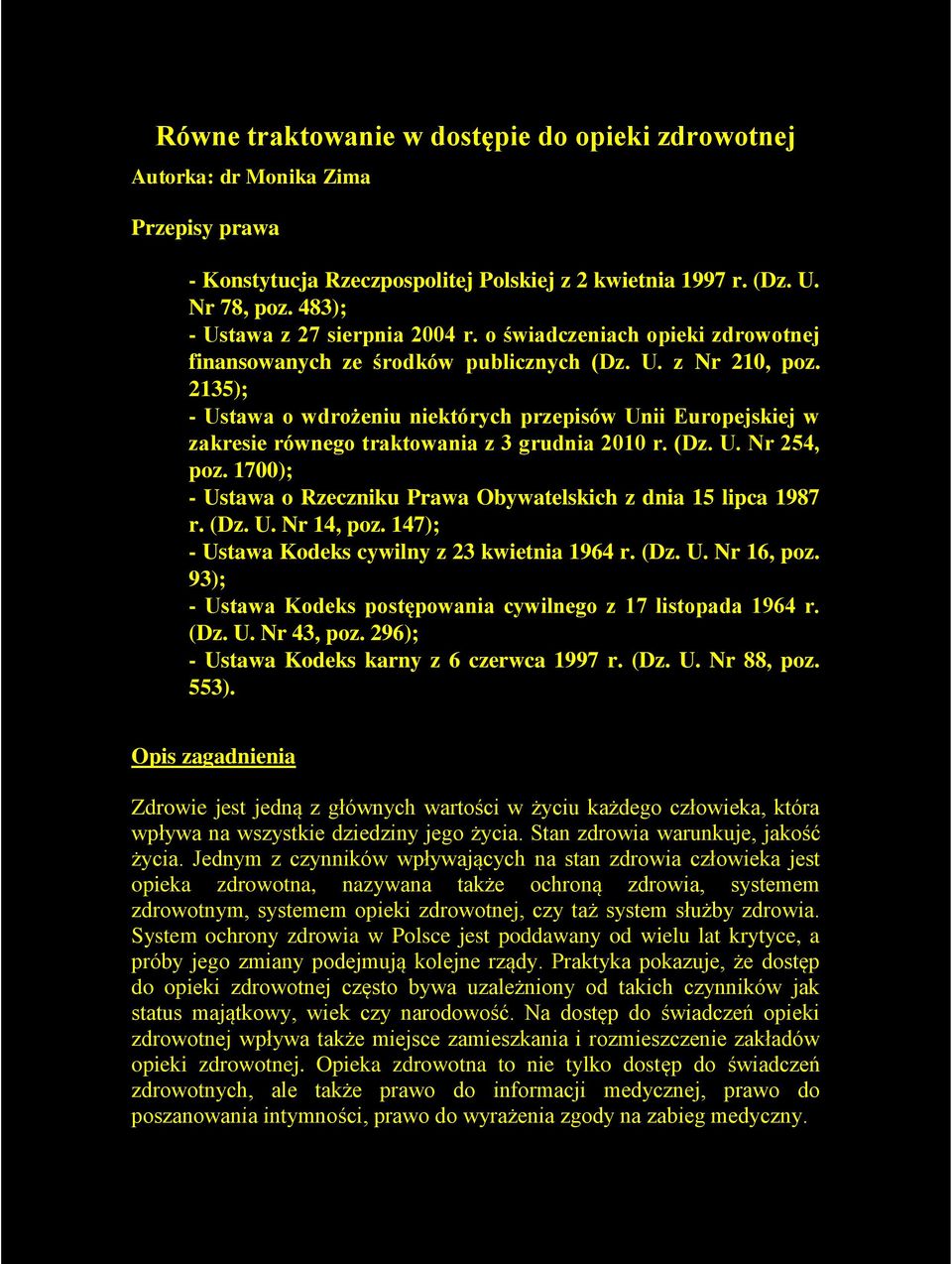 2135); - Ustawa o wdrożeniu niektórych przepisów Unii Europejskiej w zakresie równego traktowania z 3 grudnia 2010 r. (Dz. U. Nr 254, poz.