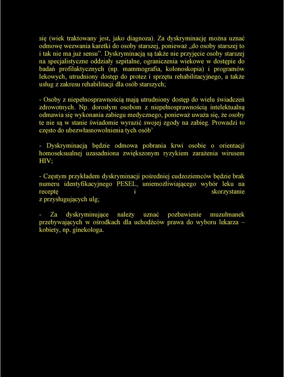 mammografia, kolonoskopia) i programów lekowych, utrudniony dostęp do protez i sprzętu rehabilitacyjnego, a także usług z zakresu rehabilitacji dla osób starszych; - Osoby z niepełnosprawnością mają