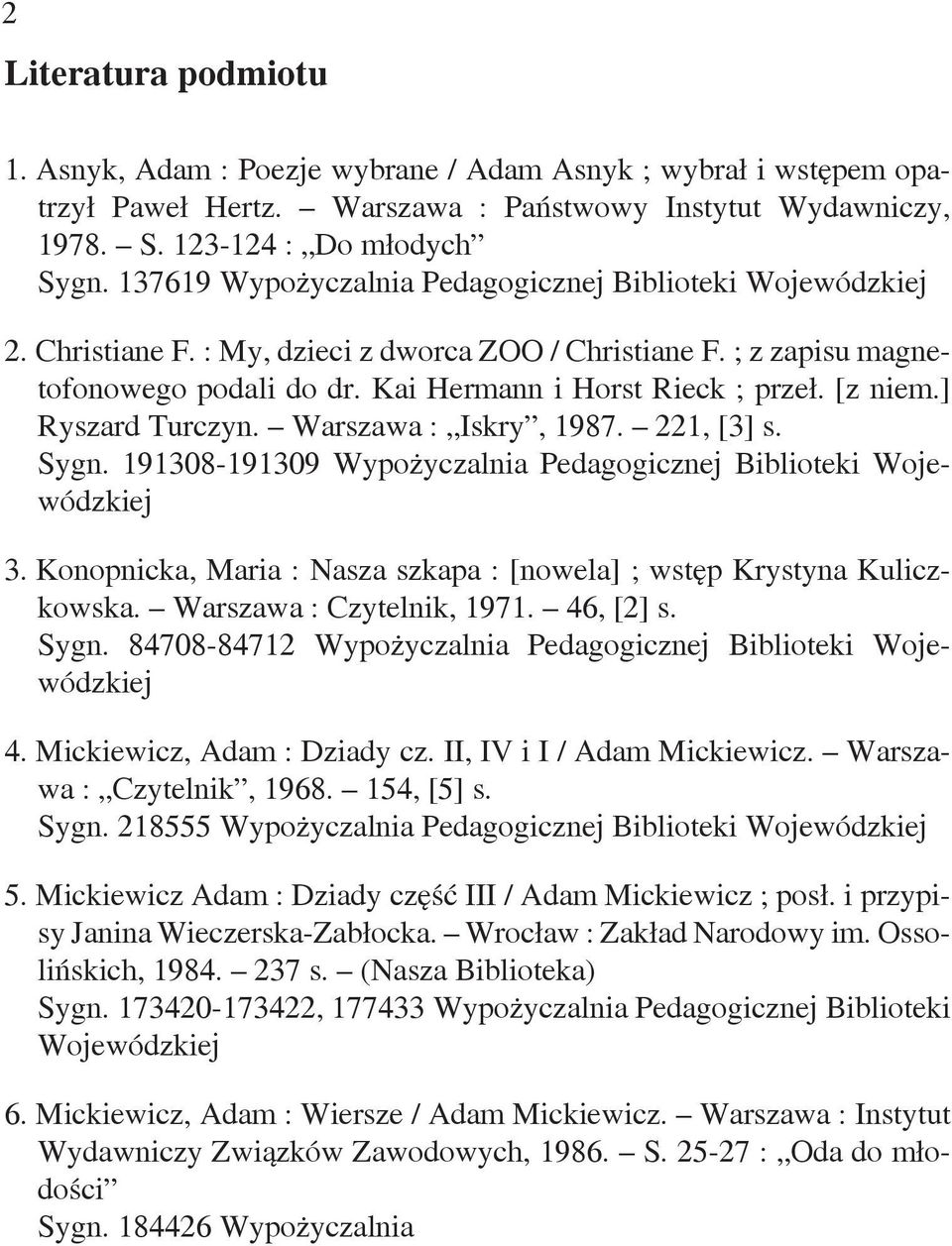 [z niem.] Ryszard Turczyn. Warszawa : Iskry, 1987. 221, [3] s. Sygn. 191308-191309 Wypożyczalnia Pedagogicznej Biblioteki Wojewódzkiej 3.