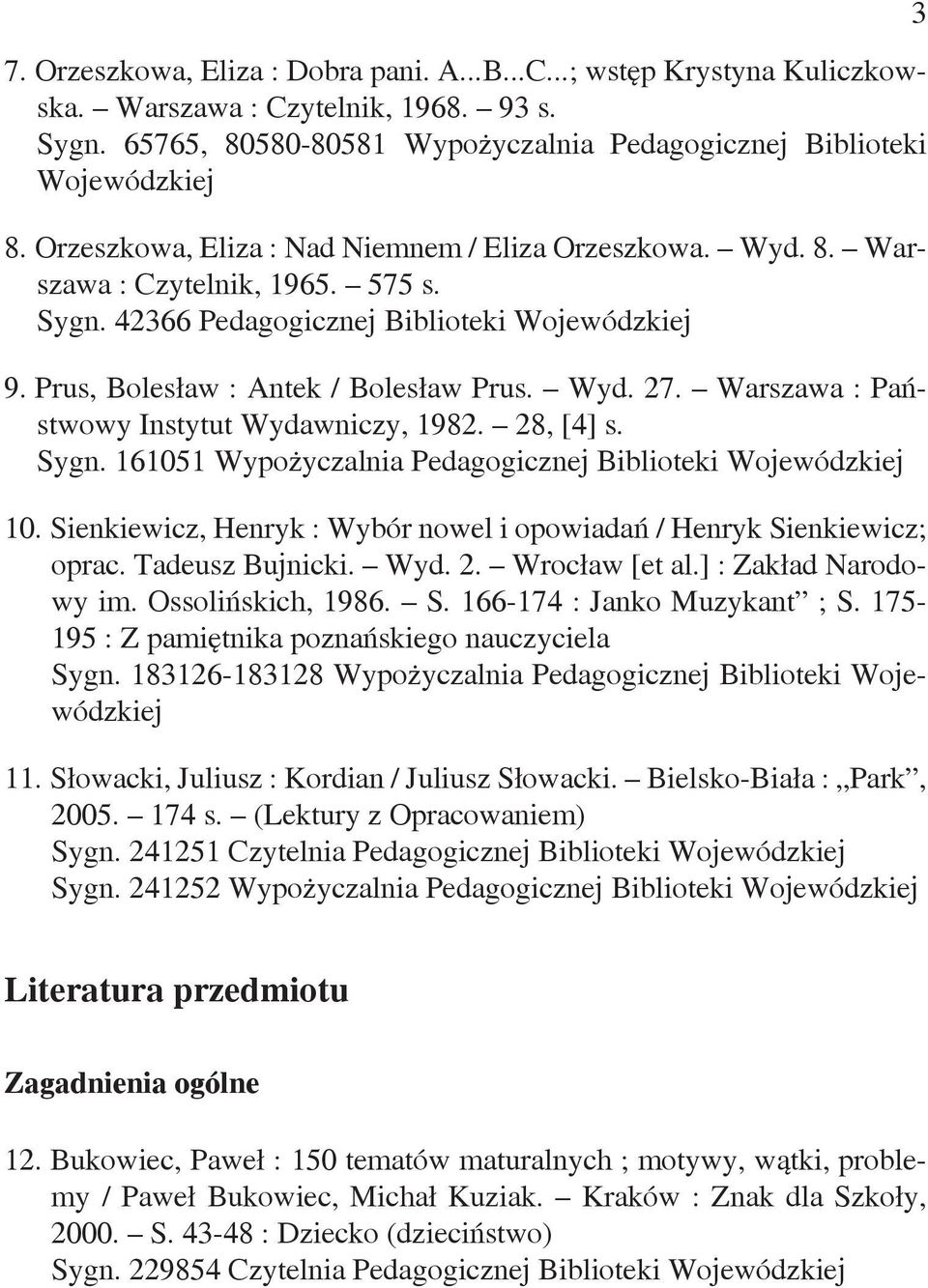 Warszawa : Państwowy Instytut Wydawniczy, 1982. 28, [4] s. Sygn. 161051 Wypożyczalnia Pedagogicznej Biblioteki Wojewódzkiej 10.