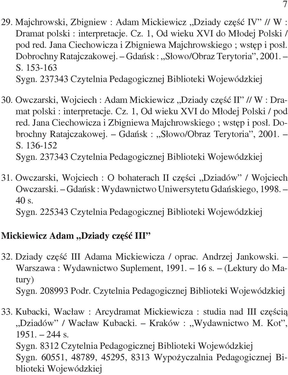 Owczarski, Wojciech : Adam Mickiewicz Dziady część II // W : Dramat polski : interpretacje. Cz. 1, Od wieku XVI do Młodej Polski / pod red. Jana Ciechowicza i Zbigniewa Majchrowskiego ; wstęp i posł.