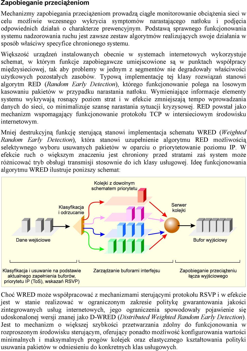 Podstawą sprawnego funkcjonowania systemu nadzorowania ruchu jest zawsze zestaw algorytmów realizujących swoje działania w sposób właściwy specyfice chronionego systemu.