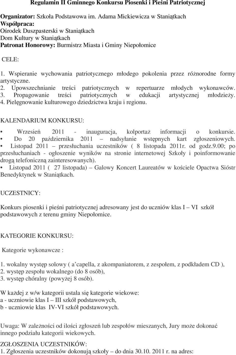 Wspieranie wychowania patriotycznego młodego pokolenia przez róŝnorodne formy artystyczne. 2. Upowszechnianie treści patriotycznych w repertuarze młodych wykonawców. 3.