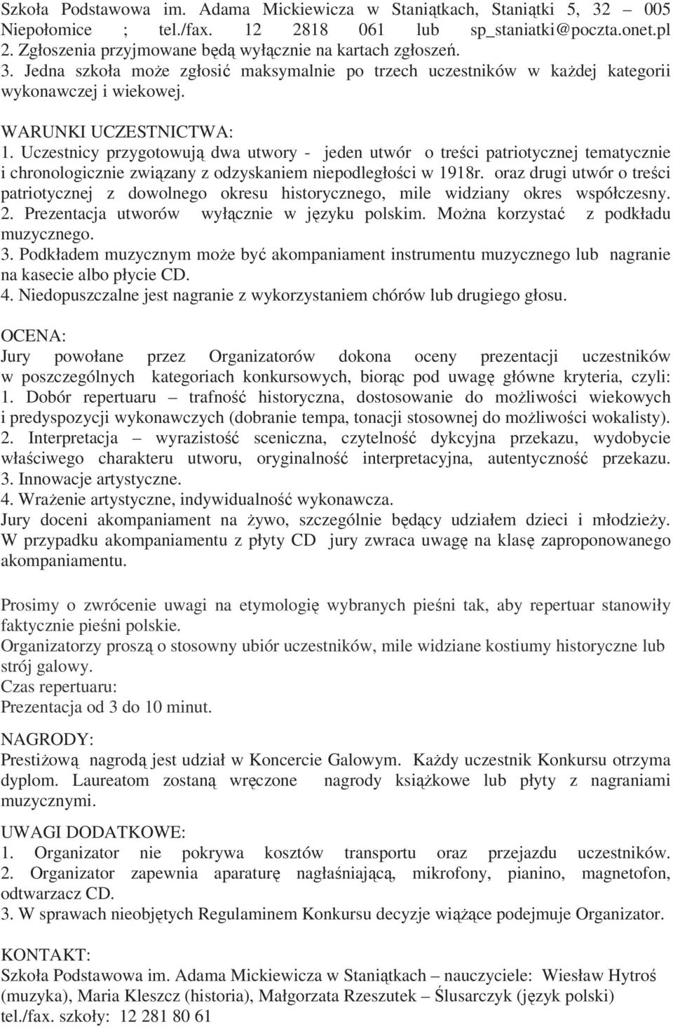 Uczestnicy przygotowują dwa utwory - jeden utwór o treści patriotycznej tematycznie i chronologicznie związany z odzyskaniem niepodległości w 1918r.