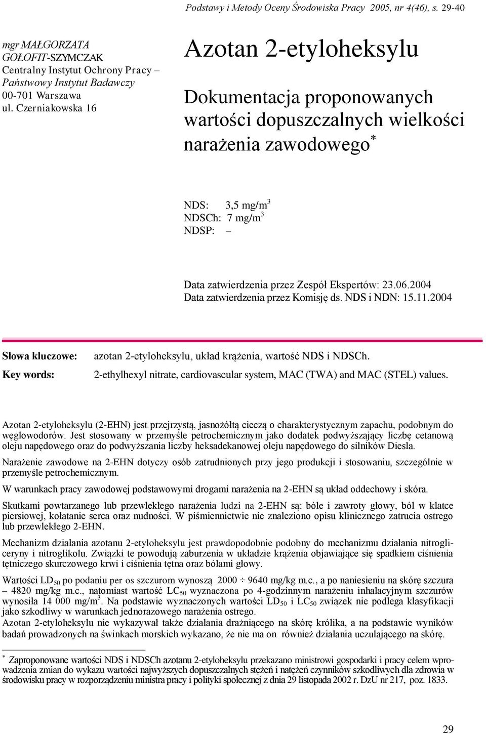 Ekspertów: 23.06.2004 Data zatwierdzenia przez Komisję ds. NDS i NDN: 15.11.2004 Słowa kluczowe: Key words: azotan 2-etyloheksylu, układ krążenia, wartość NDS i NDSCh.