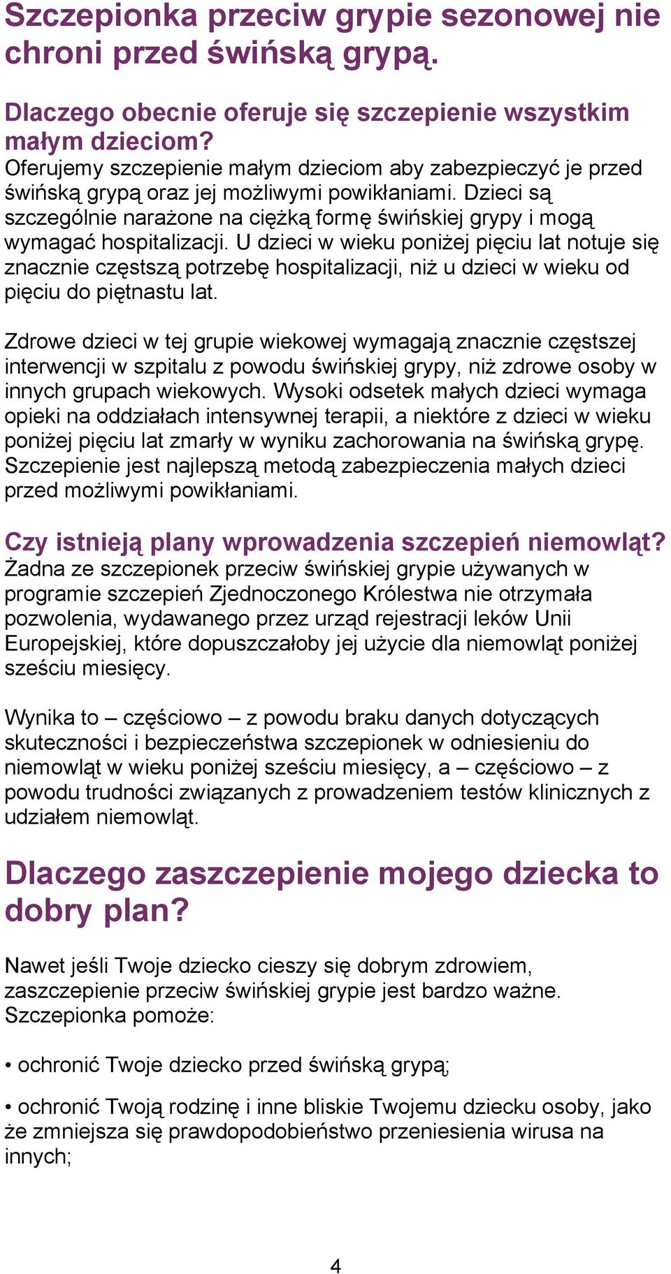 Dzieci są szczególnie narażone na ciężką formę świńskiej grypy i mogą wymagać hospitalizacji.