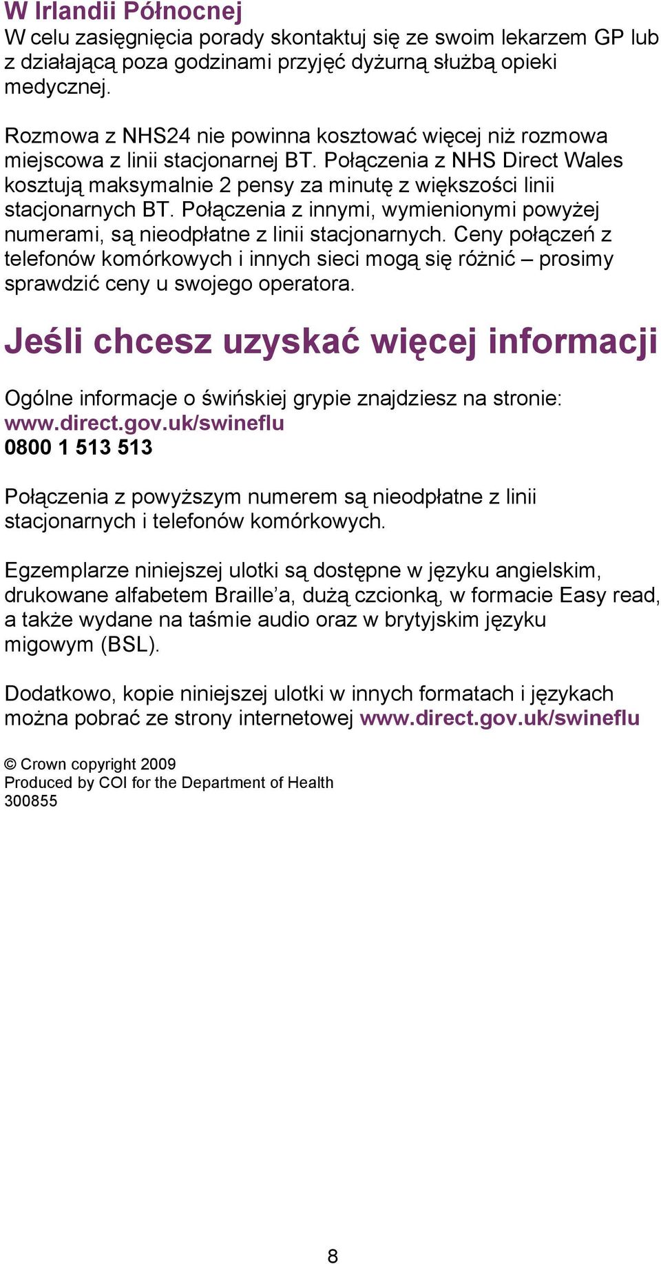 Połączenia z innymi, wymienionymi powyżej numerami, są nieodpłatne z linii stacjonarnych.