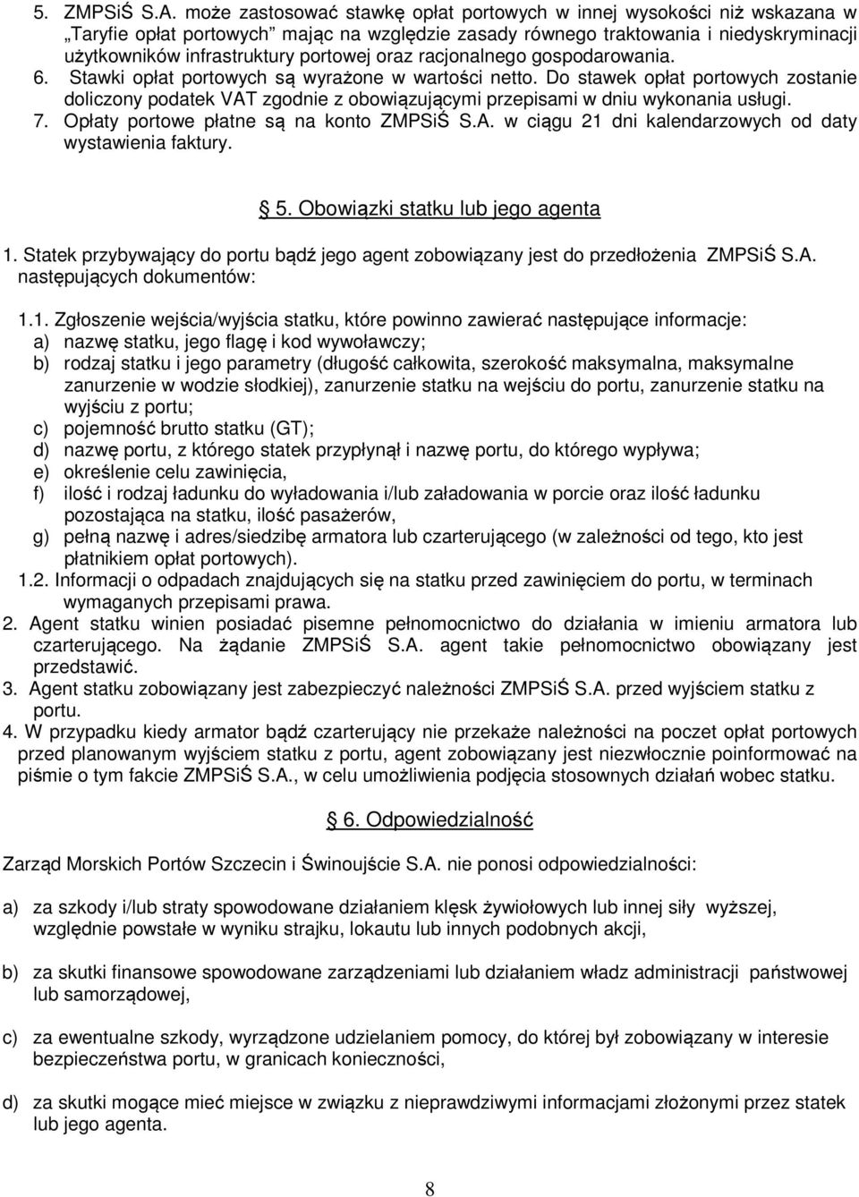 oraz racjonalnego gospodarowania. 6. Stawki opłat portowych są wyrażone w wartości netto.