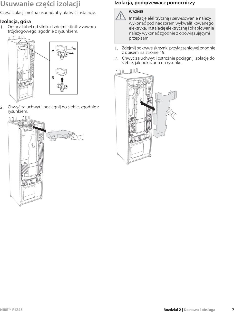 Instalację elektryczną i serwisowanie należy wykonać pod nadzorem wykwalifikowanego elektryka.