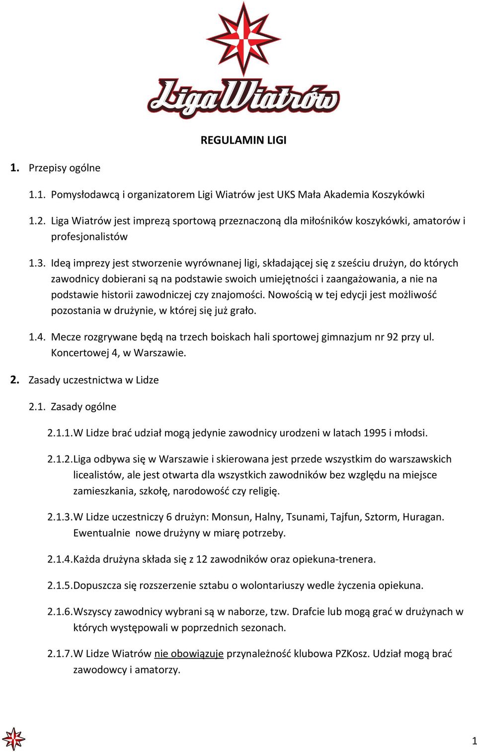 Ideą imprezy jest stworzenie wyrównanej ligi, składającej się z sześciu drużyn, do których zawodnicy dobierani są na podstawie swoich umiejętności i zaangażowania, a nie na podstawie historii