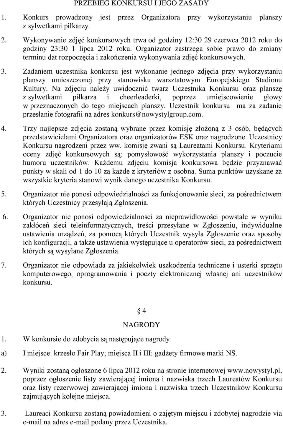 Organizator zastrzega sobie prawo do zmiany terminu dat rozpoczęcia i zakończenia wykonywania zdjęć konkursowych. 3.