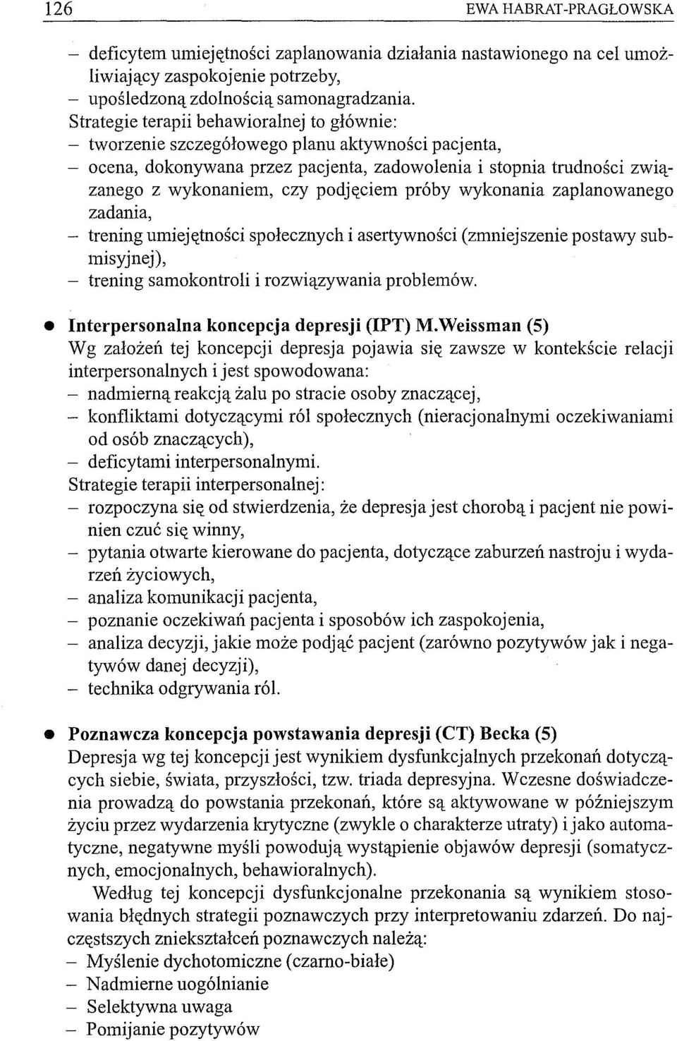 próby wykonania zaplanowanego zadania, trening umiejętności społecznych i asertywności (zmniejszenie postawy submisyjnej), trening samokontroli i rozwiązywania problemów.