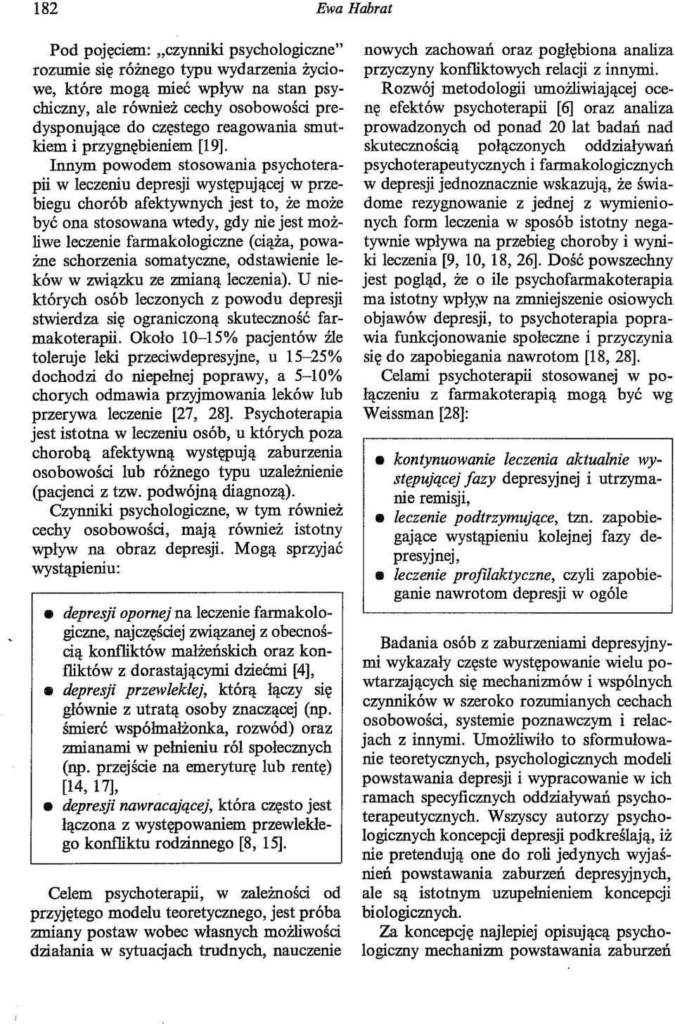 Innym powodem stosowania psychoterapii w leczeniu depresji występującej w przebiegu chorób afektywnych jest to, że może być ona stosowana wtedy, gdy nie jest możliwe leczenie farmakologiczne (ciąża,