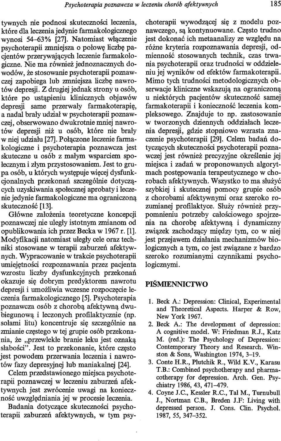 Nie ma również jednoznacznych dowodów, że stosowanie psychoterapii poznawczej zapobiega lub zmniejsza liczbę nawrotów depresji.