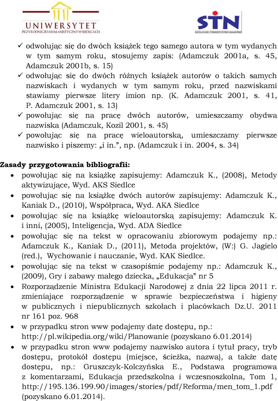 Adamczuk 2001, s. 13) powołując się na pracę dwóch autorów, umieszczamy obydwa nazwiska (Adamczuk, Kozil 2001, s.