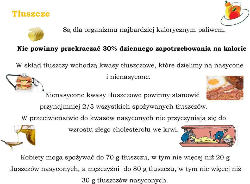 nienasycone. Nienasycone kwasy tłuszczowe powinny stanowić przynajmniej 2/3 wszystkich spożywanych tłuszczów.