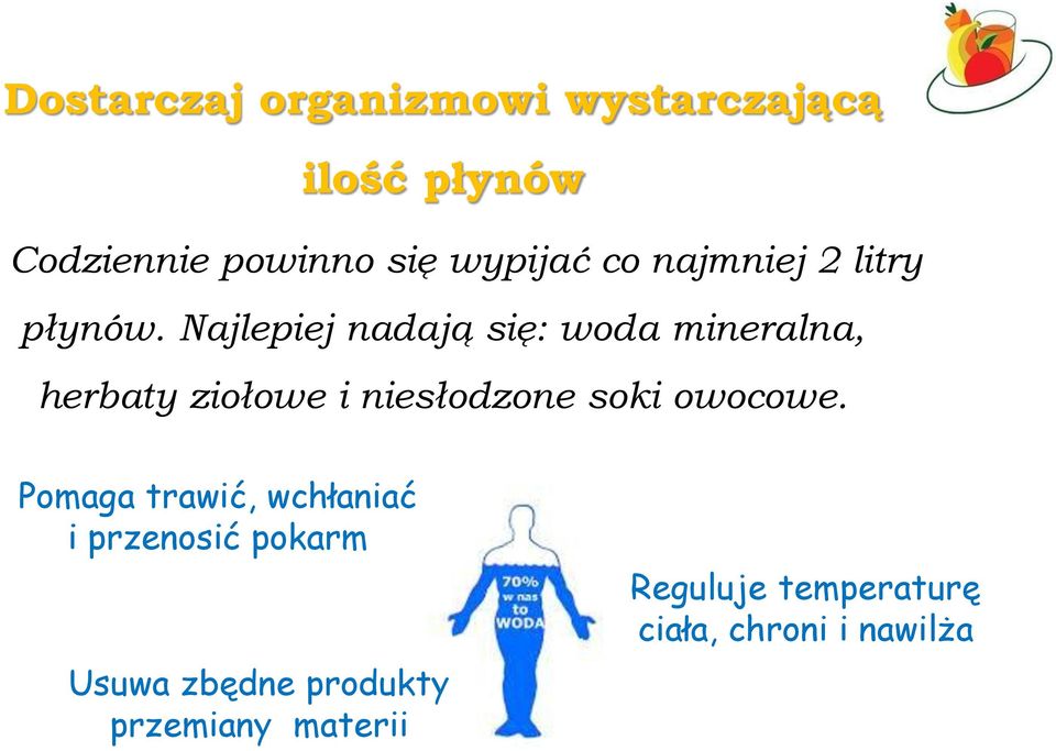 Najlepiej nadają się: woda mineralna, herbaty ziołowe i niesłodzone soki