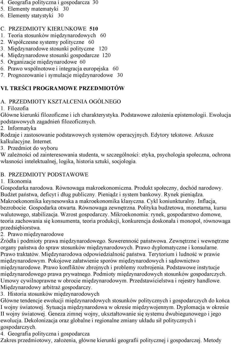 Prawo wspólnotowe i integracja europejska 60 7. Prognozowanie i symulacje międzynarodowe 30 VI. TREŚCI PROGRAMOWE PRZEDMIOTÓW A. PRZEDMIOTY KSZTAŁCENIA OGÓLNEGO 1.