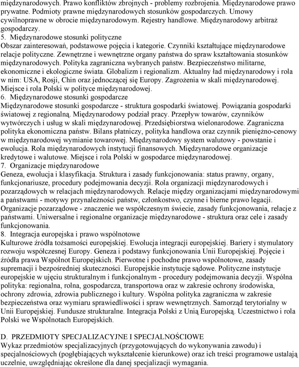 Czynniki kształtujące międzynarodowe relacje polityczne. Zewnętrzne i wewnętrzne organy państwa do spraw kształtowania stosunków międzynarodowych. Polityka zagraniczna wybranych państw.